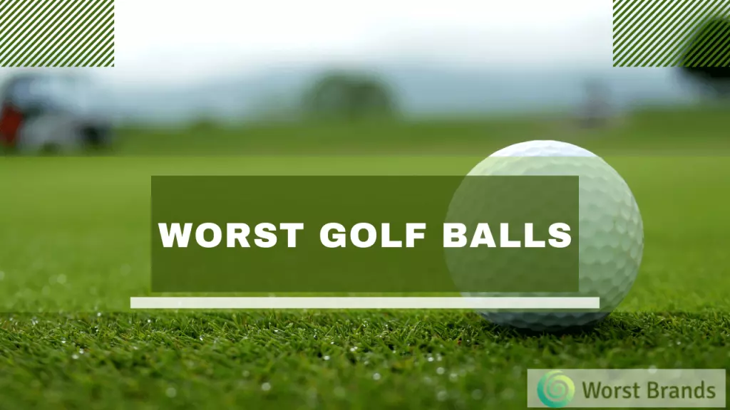 List of 5 Worst Golf Balls To Avoid in 2024 Worst Brands