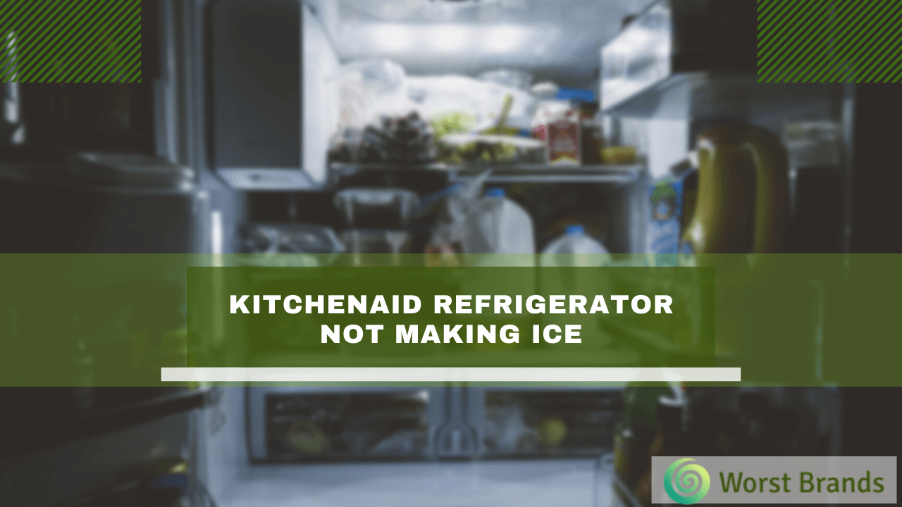 How to Fix a KitchenAid Refrigerator Not Making Ice - Worst Brands