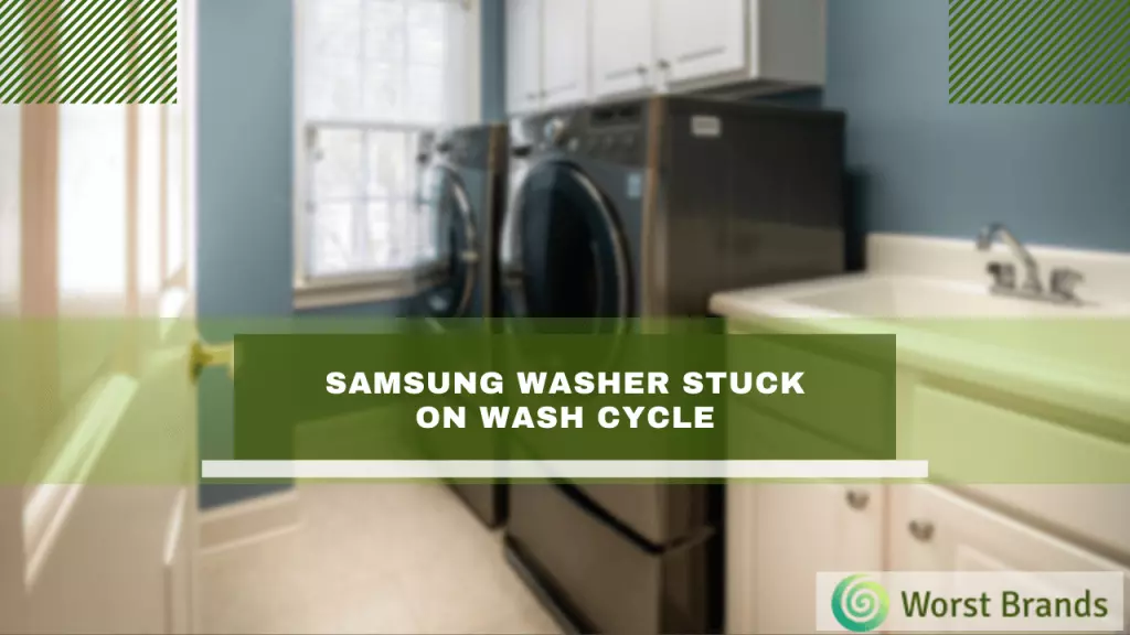 Samsung Washer Stuck on Wash Cycle Repair Guide Worst Brands