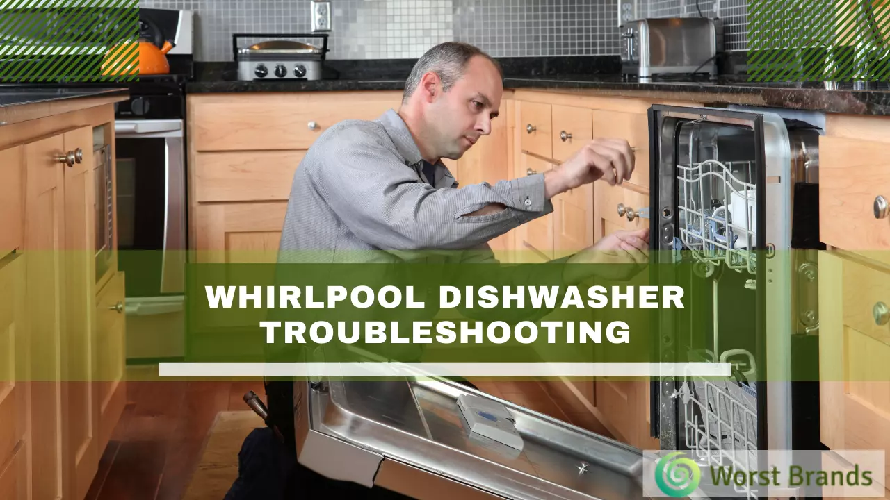 Whirlpool Dishwasher Troubleshooting [9 Problems Solved] Worst Brands