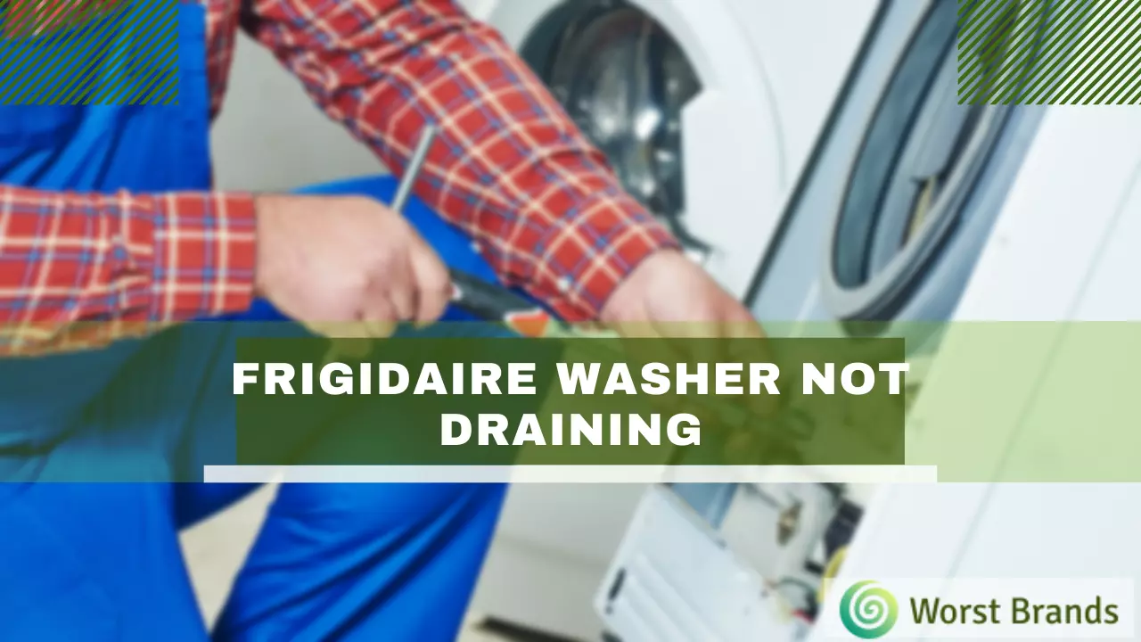 How to Fix Frigidaire Washer Not Draining [Repair Guide] Worst Brands