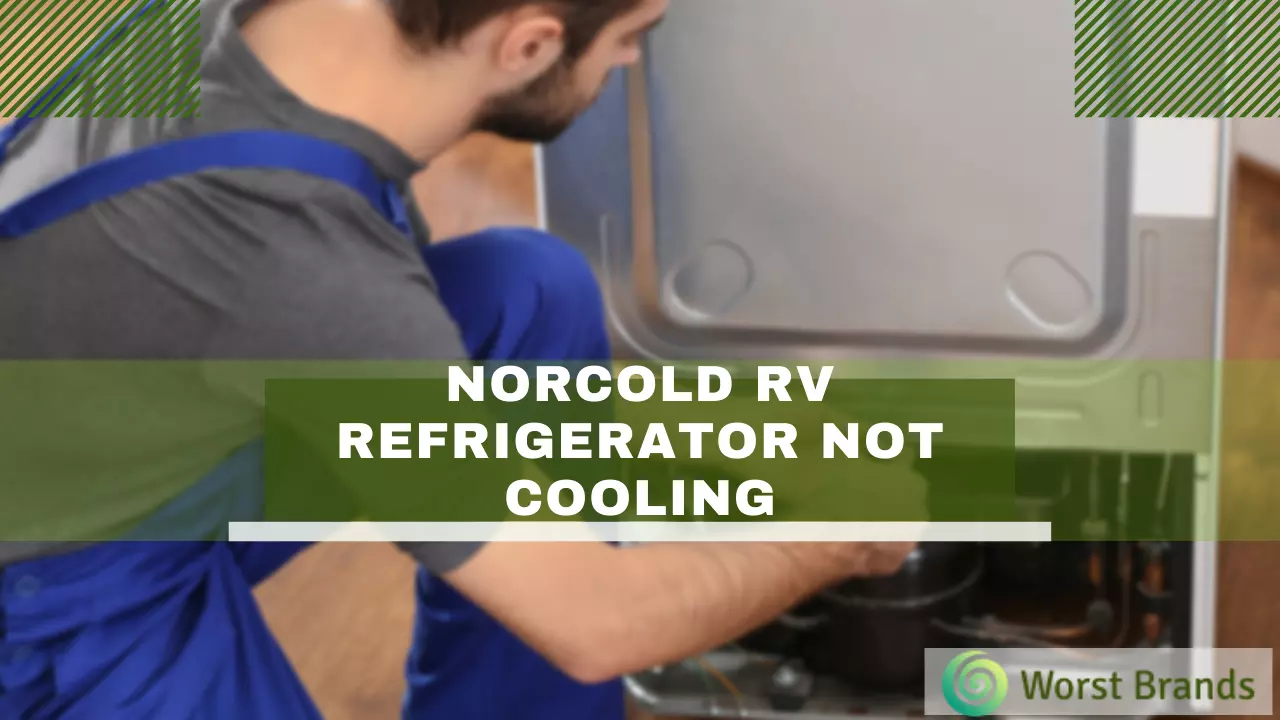 Norcold Rv Refrigerator Not Cooling Easy Solutions Worst Brands