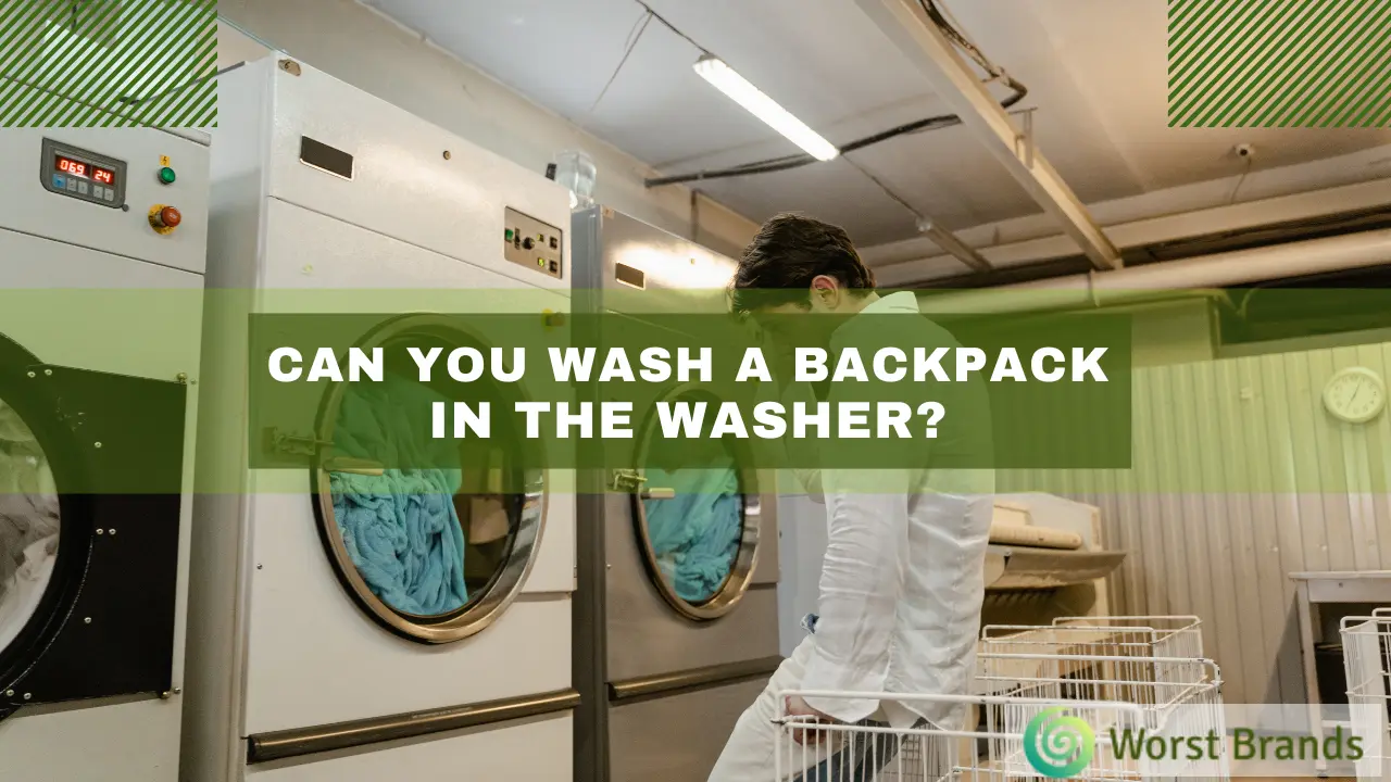 Can You Wash A Backpack In The Washing Machine? Full Guide Worst Brands