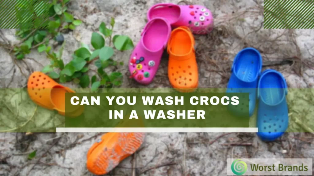 Can You Wash Crocs In The Washing Machine? Is It Safe? - Worst Brands