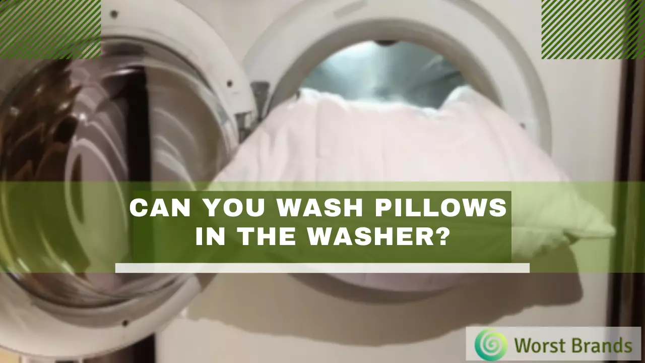 Can You Wash Pillows In The Washing Machine? Worst Brands