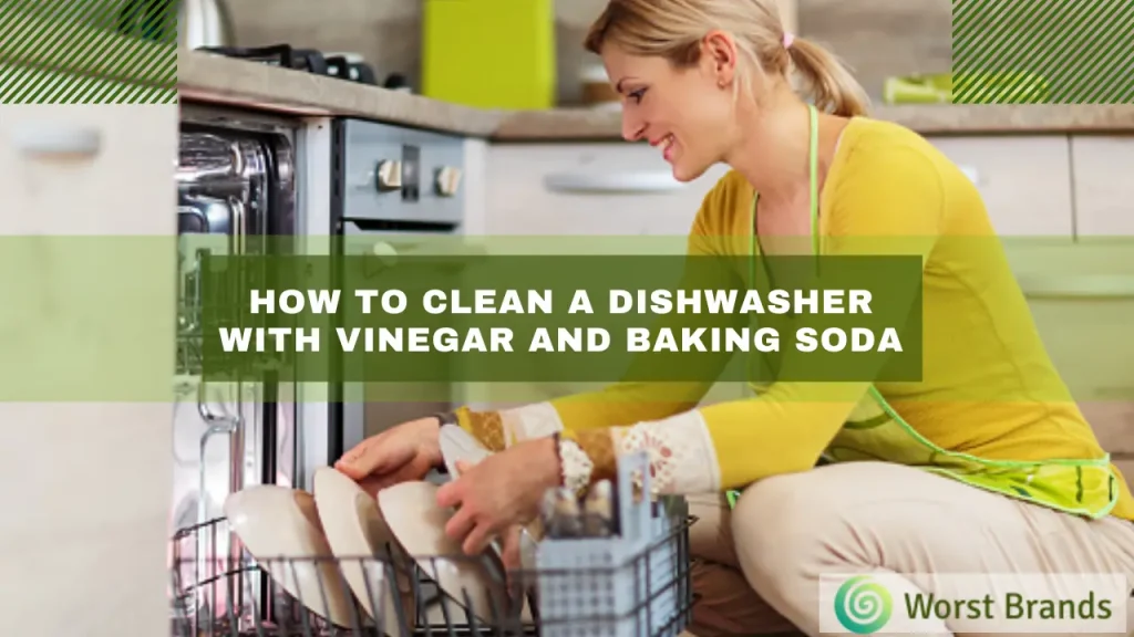 How To Clean A Dishwasher With Vinegar And Baking Soda