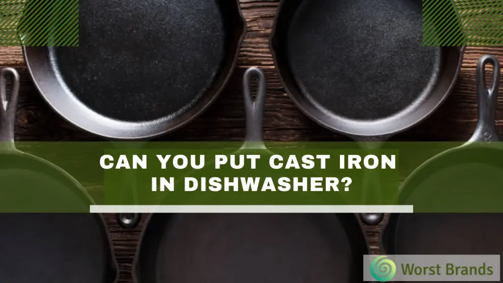 Can You Put Cast Iron In the Dishwasher