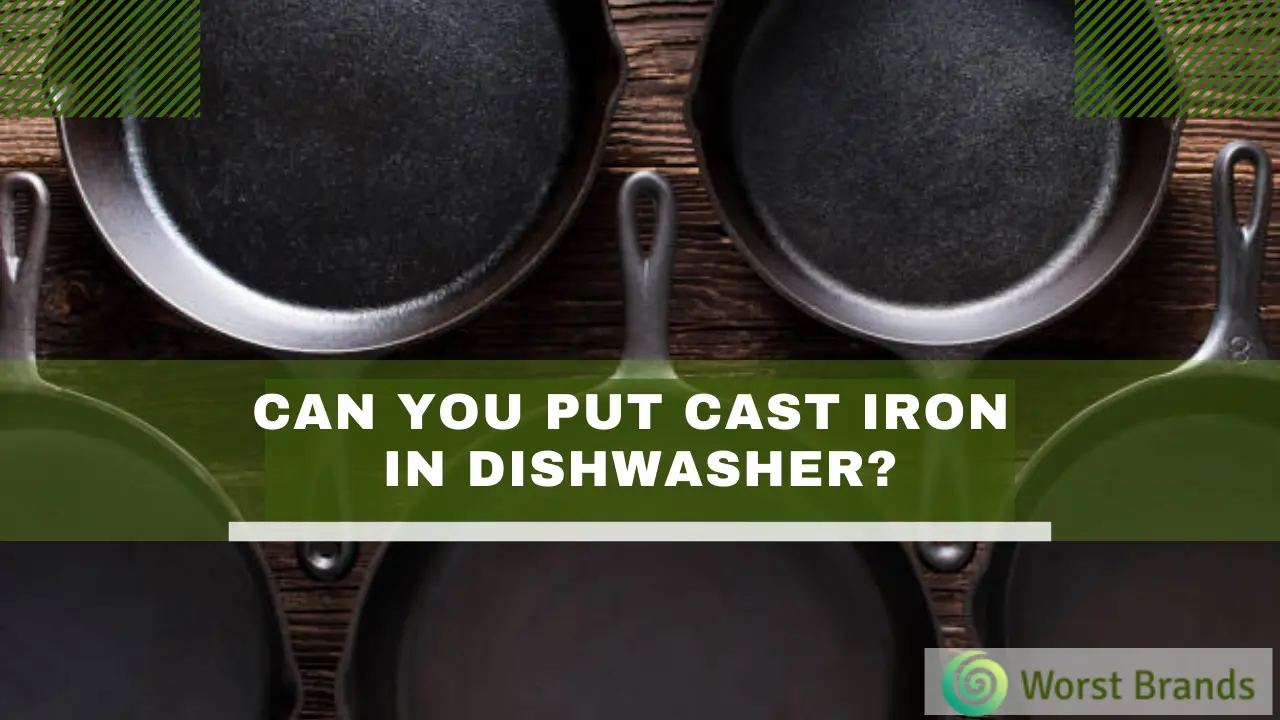 can-you-put-cast-iron-in-dishwasher-worst-brands