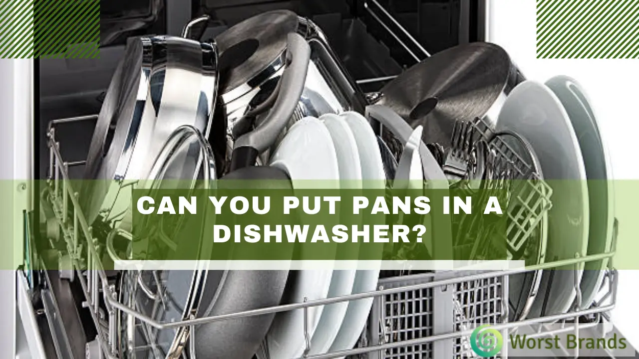 Can You Put Pans In The Dishwasher? - Worst Brands