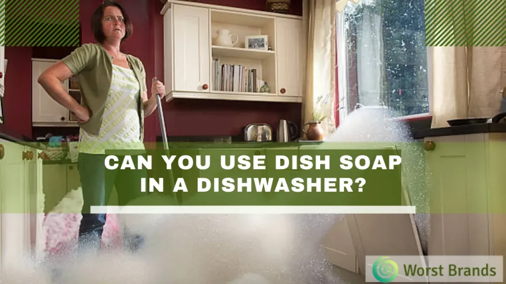 Can You Use Dish Soap In a Dishwasher? Worst Brands