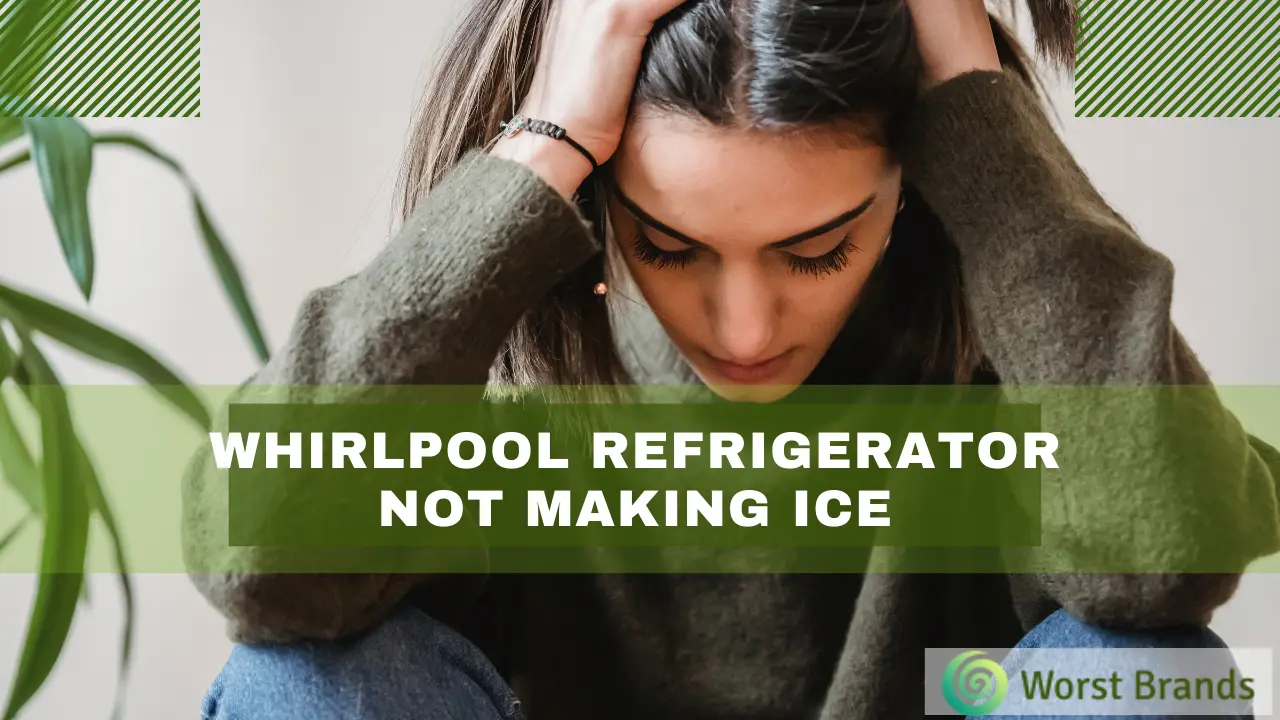 Whirlpool Refrigerator Not Making Ice? Fix It Now! Worst Brands