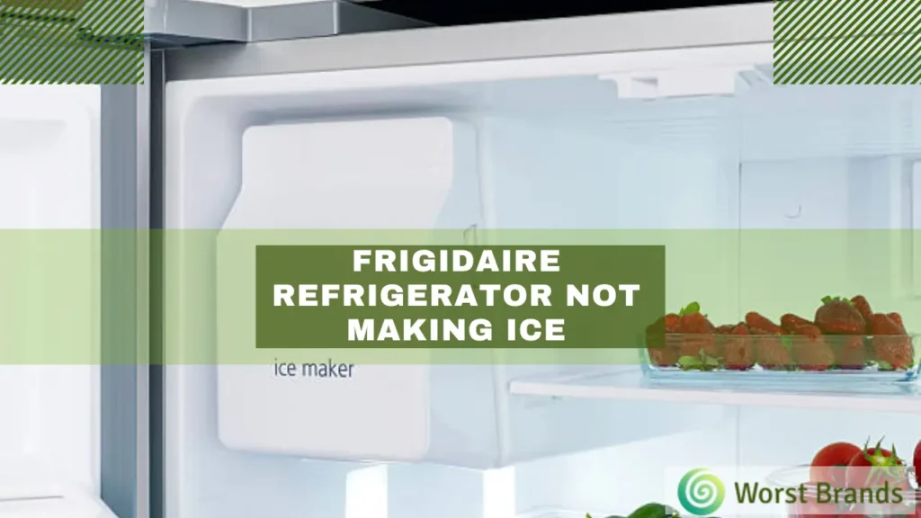 Frigidaire Refrigerator Not Making Ice Repair Guide Worst Brands