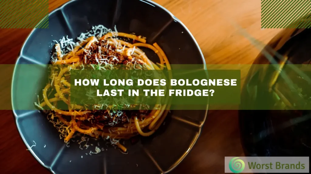 how-long-does-bolognese-last-in-the-fridge-3-4-days-worst-brands