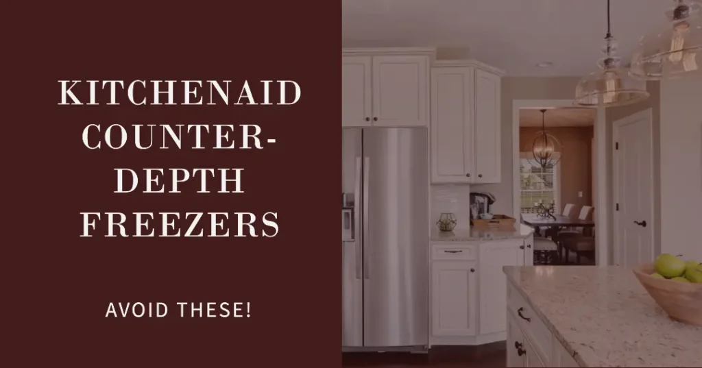 KitchenAid-Counter-Depth - Freezers to avoid