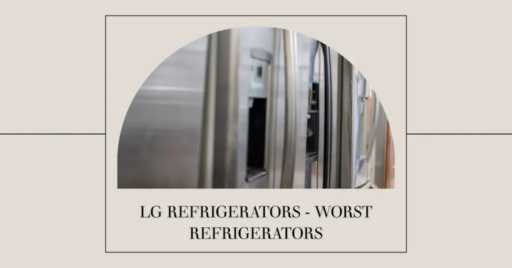 LG refrigerator - worst refrigerators