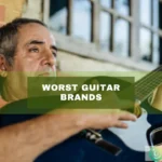 Worst Guitar Brands