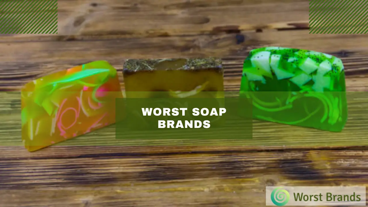10 Worst Soap Brands to Avoid + 4 Reliable Options Worst Brands