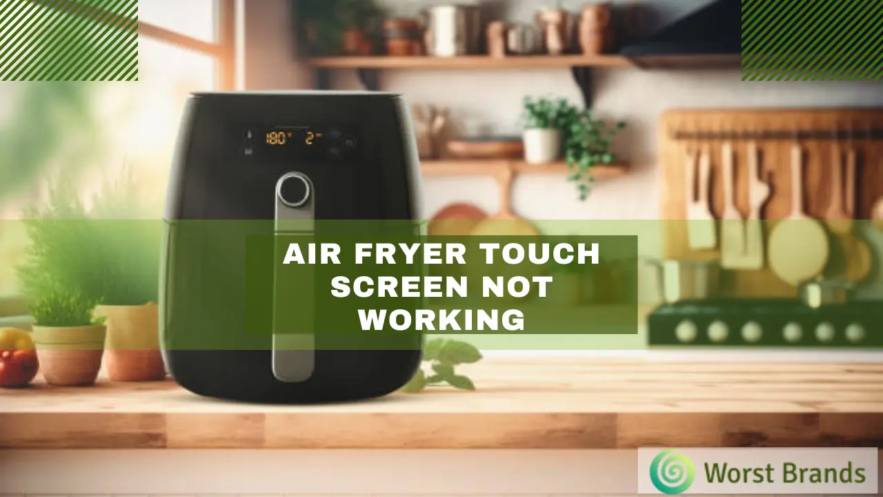 How to Fix Air Fryer Touch Screen Not Working? 9 Easy Tips - Worst Brands