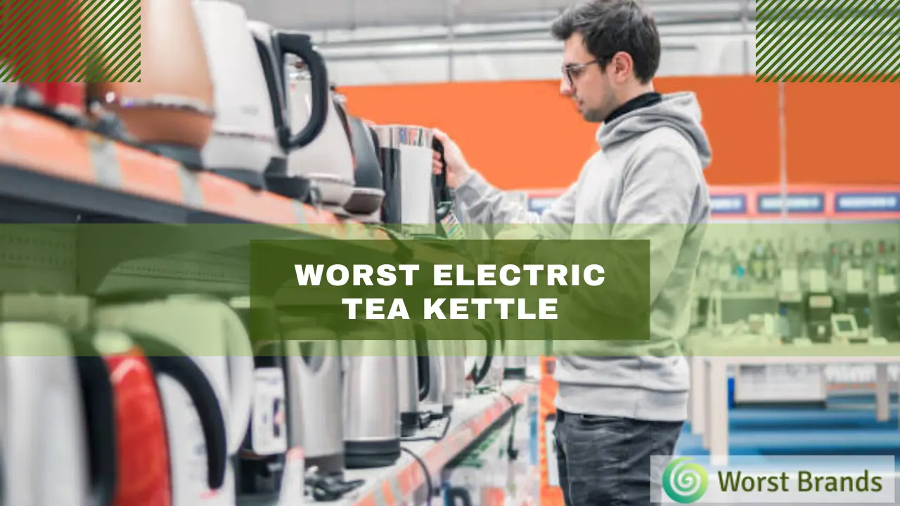 Why You Should Avoid 6 Worst Electric Tea Kettles Worst Brands