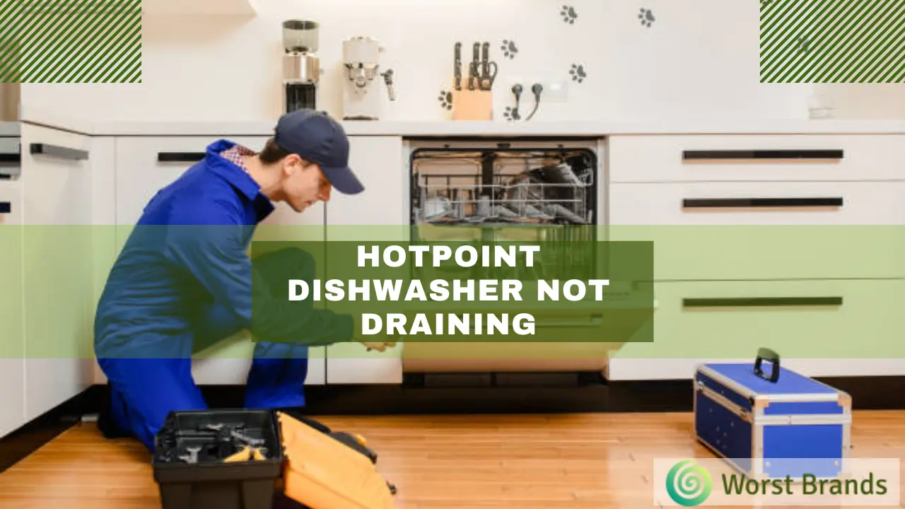 Hotpoint Dishwasher Not Draining? 10 Proven Repair Tips - Worst Brands