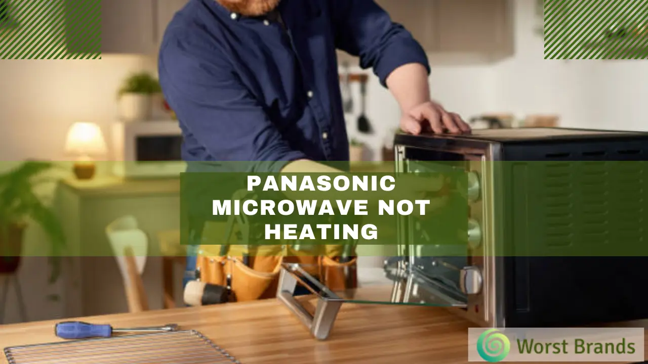 Panasonic Microwave Not Heating? Fix It Now! Worst Brands